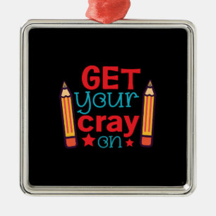 Teacher Gift   Get Your Cray On Metal Tree Decoration