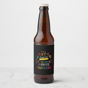 Teacher Gift I Am A Math Teacher Beer Bottle Label