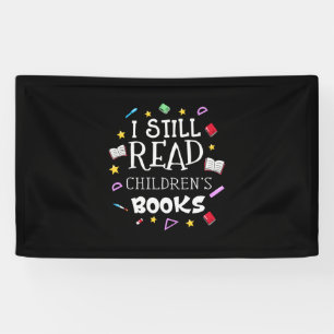 Teacher Gift I Still Read Childrens Books Banner