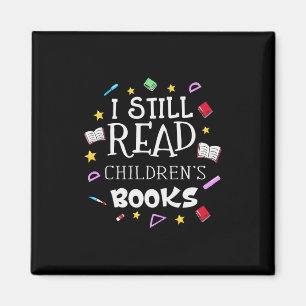 Teacher Gift I Still Read Childrens Books Magnet