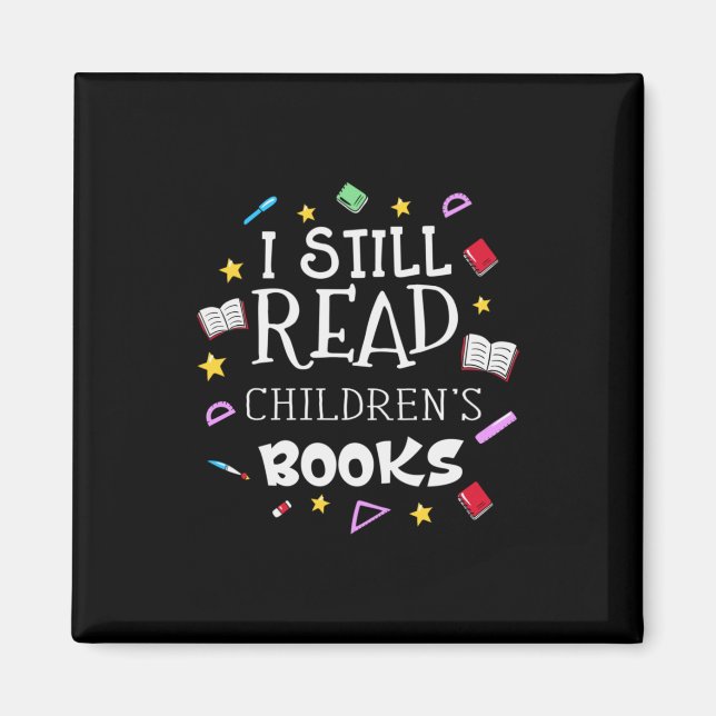 Teacher Gift I Still Read Childrens Books Magnet (Front)