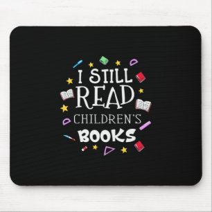 Teacher Gift I Still Read Childrens Books Mouse Pad