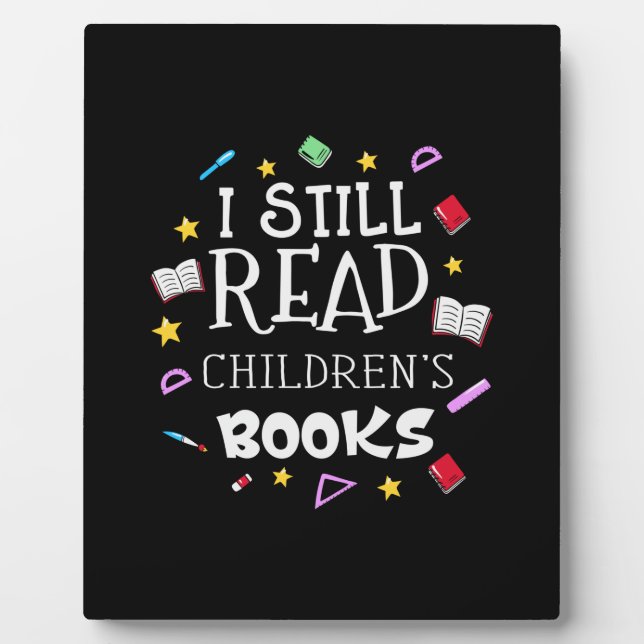 Teacher Gift I Still Read Childrens Books Plaque (Front)
