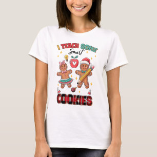 Teacher Gift   I Teach Some Smart Cookies T-Shirt