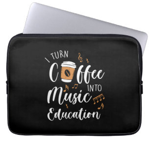 Teacher Gift I Turn Coffee Into Music Education Laptop Sleeve