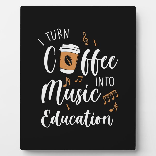 Teacher Gift I Turn Coffee Into Music Education Plaque (Front)