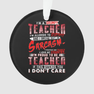 Teacher Gift   I'm A Grumpy Teacher Ornament