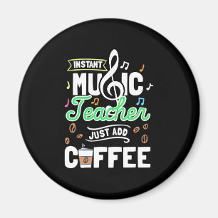 Teacher Gift Instant Music Teacher Just Add Coffee Magnet