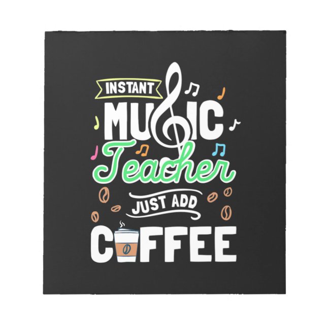 Teacher Gift Instant Music Teacher Just Add Coffee Notepad (Front)