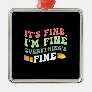 Teacher Gift It Is Fine I Am Fine Everything Is Metal Tree Decoration