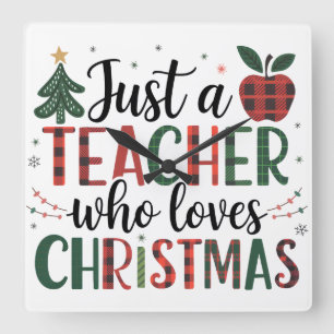 Teacher Gift   Just a Teacher Who Loves Christmas Square Wall Clock