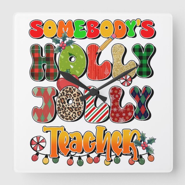 Teacher Gift | Somebody's Holly Jolly Teachers Square Wall Clock (Front)