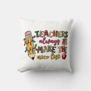 Teacher Gift   Teachers Always Make The Nice List Cushion
