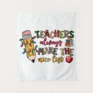 Teacher Gift Teachers Always Make The Nice List Tapestry