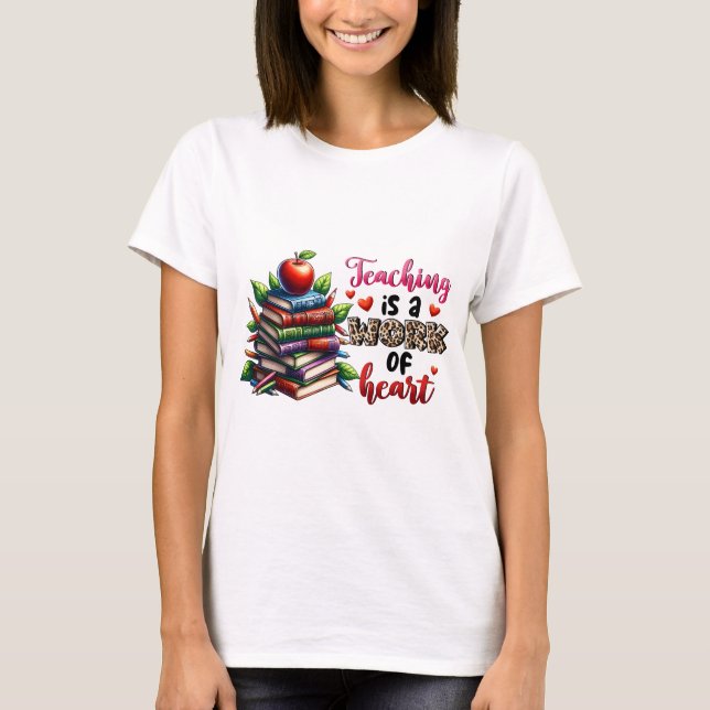 Teacher Gift | Teaching Is A Work Of Heart T-Shirt (Front)