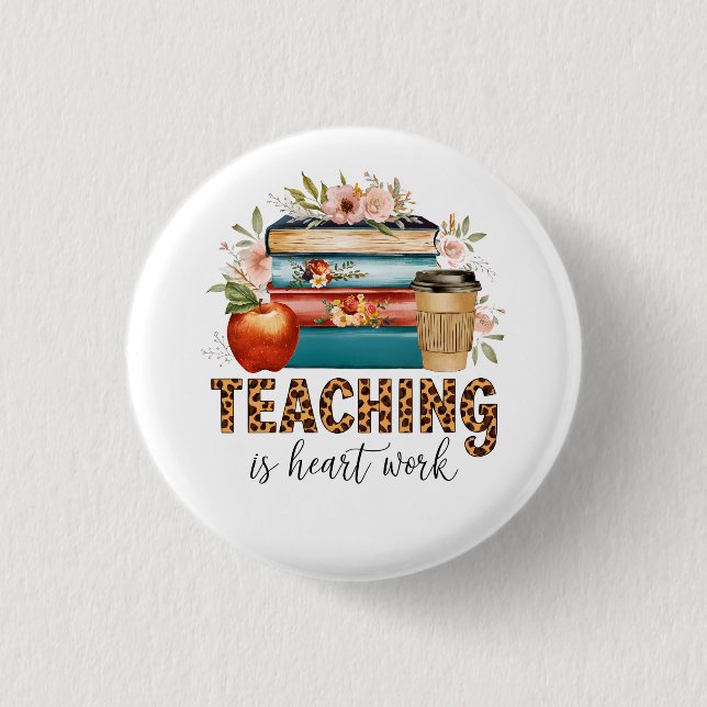 Teacher Gift | Teaching Is Heart Work 3 Cm Round Badge (Front)