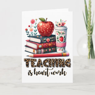 Teacher Gift   Teaching Is Heart Work Card