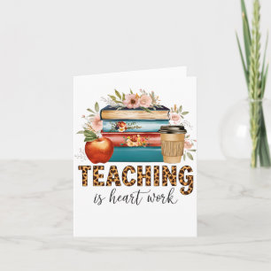 Teacher Gift Teaching Is Heart Work Card
