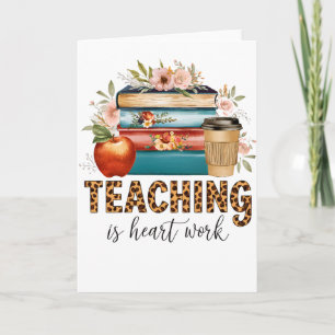 Teacher Gift Teaching Is Heart Work Card