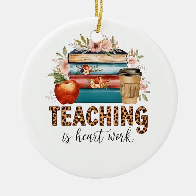 Teacher Gift | Teaching Is Heart Work Ceramic Tree Decoration (Front)