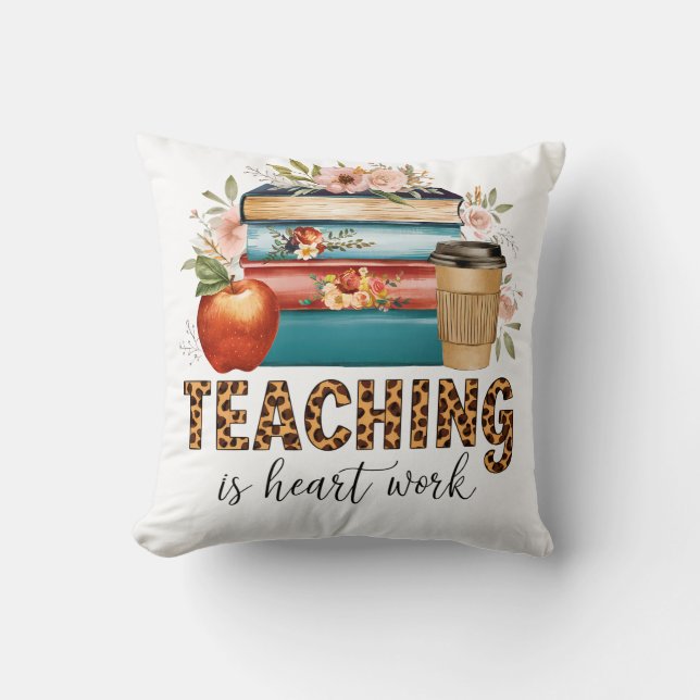 Teacher Gift | Teaching Is Heart Work Cushion (Front)