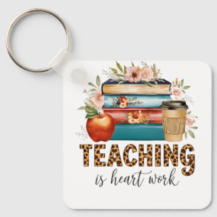 Teacher Gift Teaching Is Heart Work Key Ring