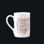 Teacher gift watercolor heart bone china mug<br><div class="desc">Teaching its a work of heart personalised teacher gift. With hand lettered script,  a pink watercolor heart and space for their name. The perfect end of year or holiday gift for your favourite teacher.</div>