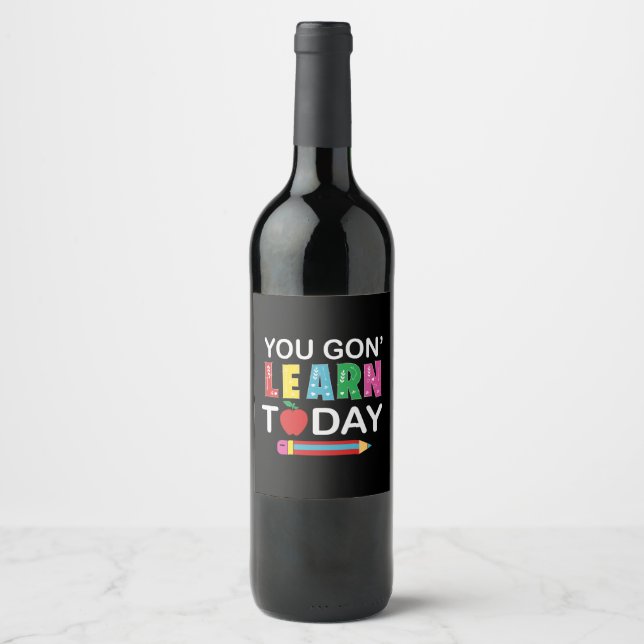 Teacher Gift You Wanna Learn Today Wine Label (Front)