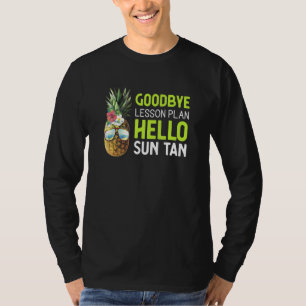 Teacher Good Bye Lesson Plan Hello Sun Tan Pineapp T-Shirt