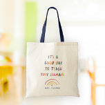 Teacher Good Day Tiny Humans Modern Fun Typography<br><div class="desc">Fun Teacher tote bag reading IT'S A GOOD DAY TO TEACH TINY HUMANS in a watercolor rainbow design. Bright and modern teacher appreciation gift. Customise with your teachers name!</div>