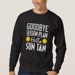 Teacher Goodbye Lesson Plan Hello Sun Tan Summer Sweatshirt