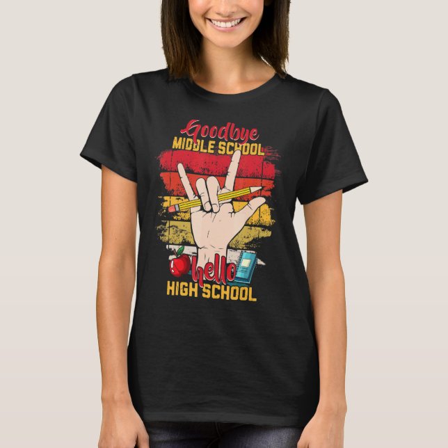 Teacher Goodbye Middle School Hello High School T-Shirt (Front)