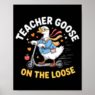 Teacher goose on the loose funny teacher  poster