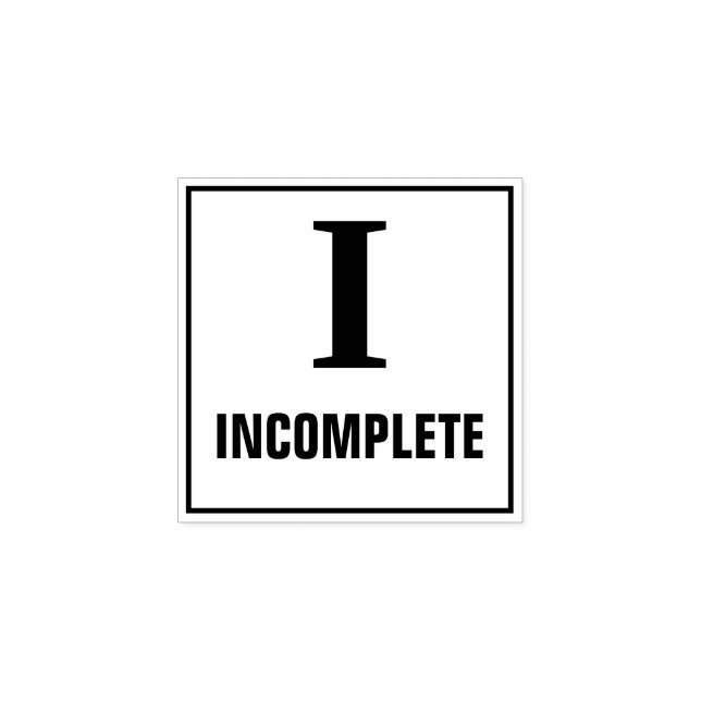 Teacher Grading Stamp: I - INCOMPLETE Rubber Stamp (Imprint)