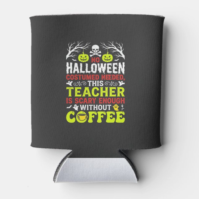 Teacher Halloween Scary Enough Coffee Design_1 Can Cooler (Front)