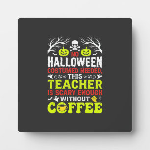 Teacher Halloween Scary Enough Coffee Design_1 Plaque