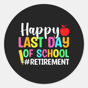 Teacher Happy Last Day Of School Retirement  Classic Round Sticker