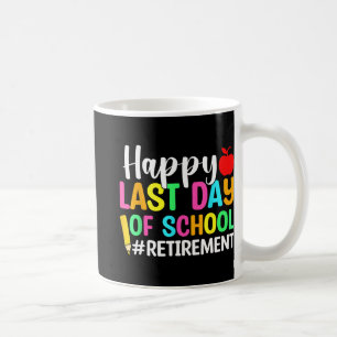 Teacher Happy Last Day Of School Retirement  Coffee Mug