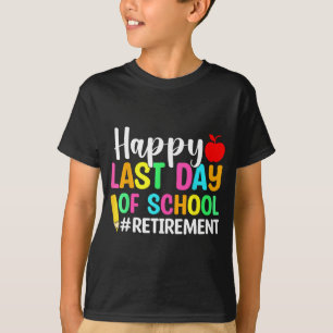 Teacher Happy Last Day Of School Retirement  T-Shirt