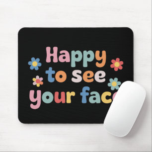 Teacher Happy to See Your Face Back To School Mouse Pad