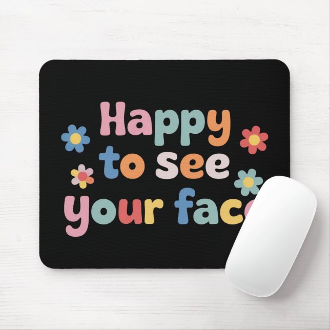 Teacher Happy to See Your Face Back To School Mouse Pad (With Mouse)