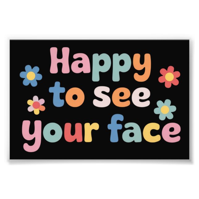 Teacher Happy to See Your Face Back To School Photo Print (Front)