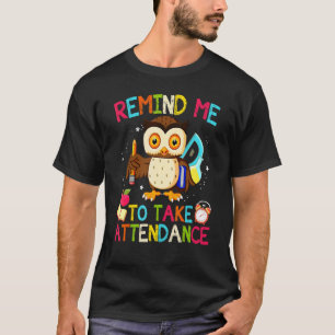 Teacher Humour Back To School Remind Me To Take At T-Shirt