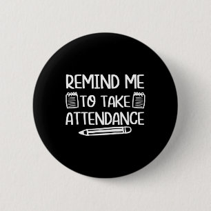Teacher Humour Fun Inside Joke Remind Me To Take A 6 Cm Round Badge