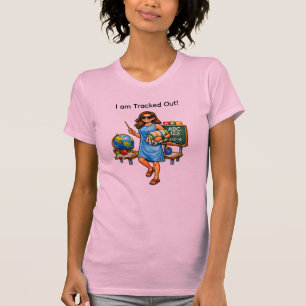 Teacher : I am Tracked Out T-Shirt