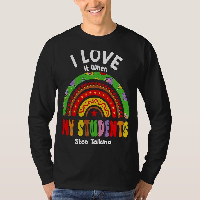 Teacher I Love It When My Students Stop Talking T-Shirt (Front)