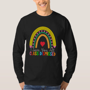 Teacher I Love You All Class Dismissed Last Day Of T-Shirt