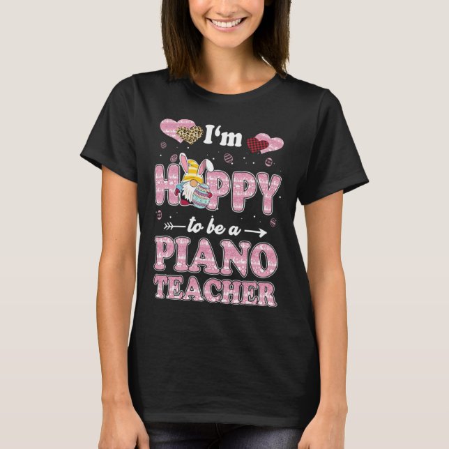 Teacher I m Hoppy To Be Piano Teacher Easter Gnome T-Shirt (Front)