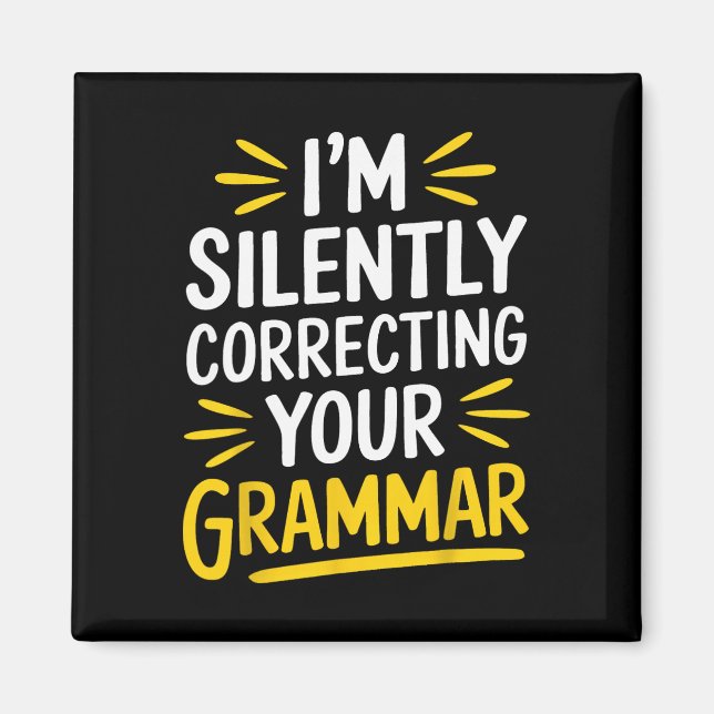 Teacher I’m Silently Correcting Your Grammar _4  Magnet (Front)