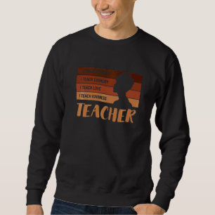 Teacher I Teach Black History Melanin Sweatshirt